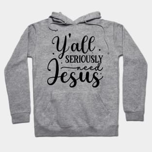 Y'all Need Jesus Hoodie